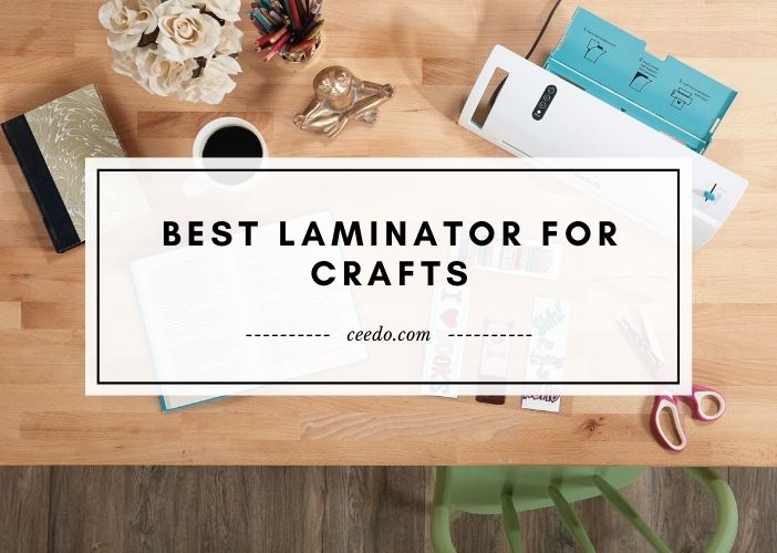 Editor's Recommendation: Top Laminator for Crafts 2023