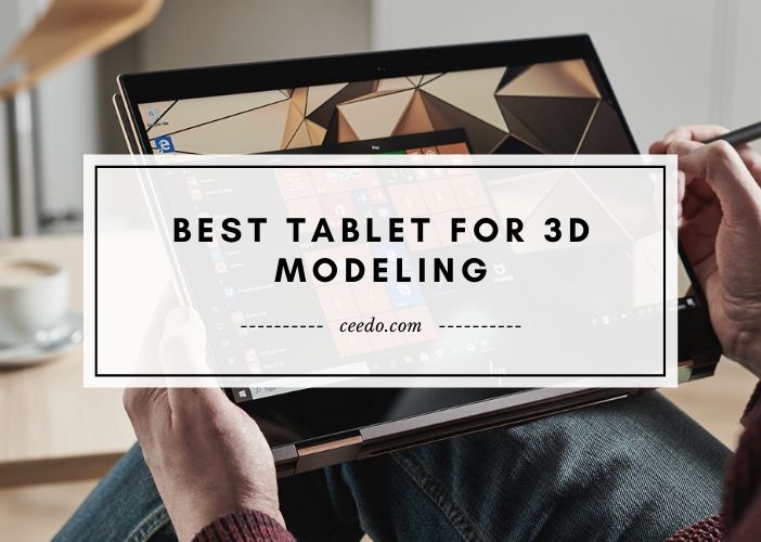 Editors' Picks: Top Tablet for 3D Modeling 2022