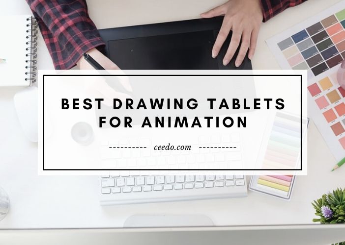 Best Drawing Tablets For Animation 2020 - Ceedo