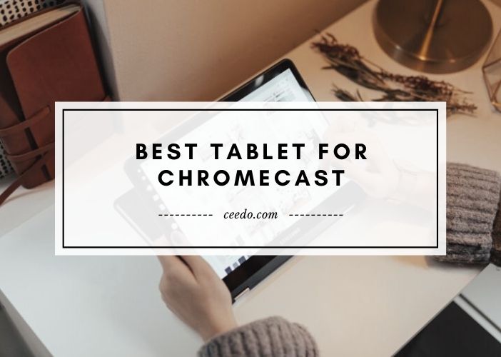  Best Tablets for Chromecast Reviews 