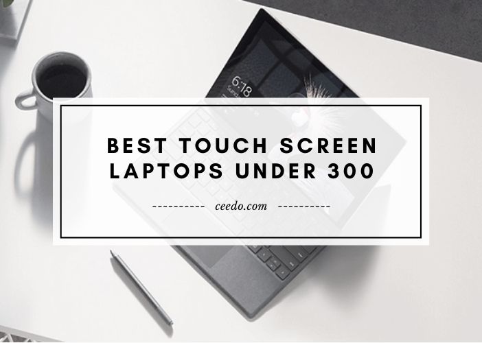 Best Touch Screen Laptops Under 300